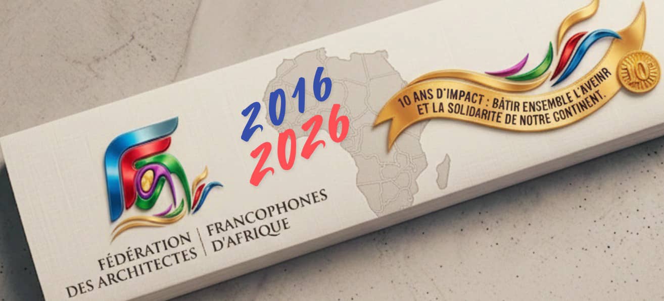2016-2026 : Dix ans d&rsquo;engagement et de solidarité pour l&rsquo;architecture africaine